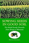 Sowing Seeds In Good Soil: The Kuball Family Chronicles From Europe To Minnesota. Sowing Seeds In Good Soil: The Kuball Family Chronicles From Europe To Minnesota.