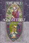 The Bible Against Itself: Why the Bible Seems to Contradict Itself