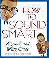 How to Sound Smart: A Quick and Witty Guide How to Sound Smart: A Quick and Witty Guide