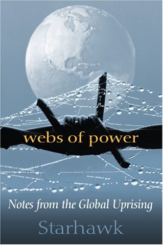 Webs of Power: Notes from the Global Uprising (Paperback)