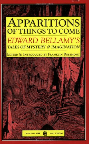 Apparitions of Things To Come: Edward Bellamy's Tales of Mystery and Imagination (Paperback)