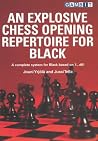 An Explosive Chess Opening Repertoire for Black An Explosive Chess Opening Repertoire for Black