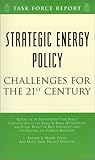 Strategic Energy Policy: Challenges for the 21st Century Independent Task Force Report (Council on Foreign Relations Task Force Report)