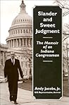 Slander And Sweet Judgment: The Memoir Of An Indiana Congressman