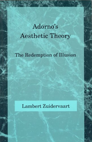 Adorno's Aesthetic Theory: The Redemption of Illusion (Studies in Contemporary German Social Thought)