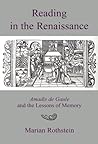 Reading In The Renaissance: Amadis De Gaule And The Lessons Of Memory