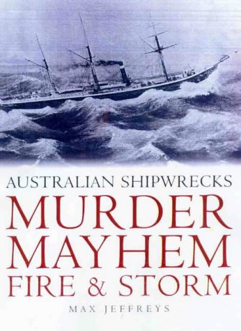 Murder, Mayhem, Fire, & Storm: Australian Shipwrecks (Paperback)