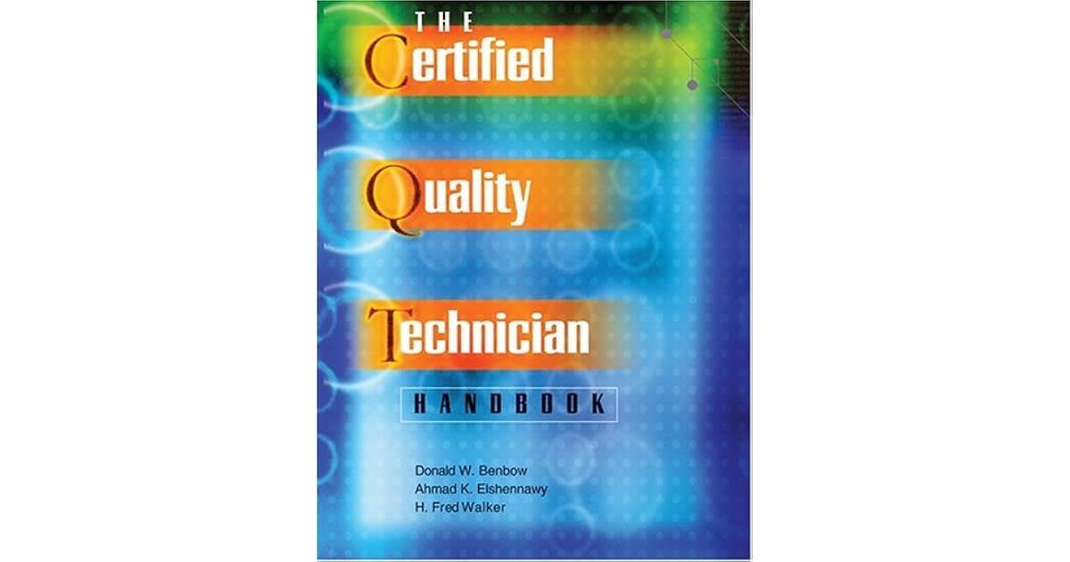 The Certified Quality Technician Handbook by Donald W. Benbow