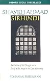 Shaykh Ahmad Sirhindi: An Outline of His Thought and a Study of His Image in the Eyes of Posterity (Oxford India Paperbacks) Shaykh Ahmad Sirhindi: An Outline of His Thought and a Study of His Image in the Eyes of Posterity (Oxford India Paperbacks)
