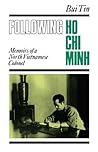Following Ho Chi Minh: Memoirs of a North Vietnamese Colonel