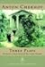 Three Plays by Anton Chekhov Three Plays by Anton Chekhov