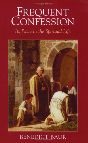 Frequent Confession: Its Place in the Spiritual Life: Instructions and Considerations for the Frequent Reception of the Sacrament of Penance (Paperback)