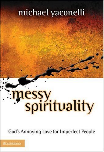 Messy Spirituality: God's Annoying Love for Imperfect People (Hardcover)