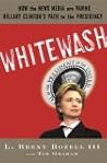 Whitewash: What the Media Won't Tell You About Hillary Clinton, but Conservatives Will