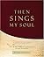 Then Sings My Soul: 300 of the World's Greatest Hymn Stories
