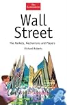 Wall Street: The Markets, Mechanisms and Players (The Economist Series)