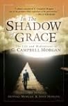 In the Shadow of Grace: The Life and Meditations of G. Campbell Morgan