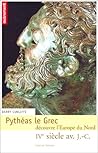 Pythéas Le Grec Découvre L'europe Du Nord: I Ve Siècle Av. J. C.