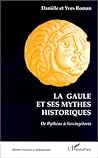 La Gaule Et Ses Mythes Historiques: De Pythéas À Vercingétorix