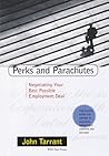 Perks and Parachutes: Negotiating Your Best Possible Employment Deal, from Salary and Bonus to Benefits and Protection