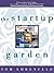 The Startup Garden: How Growing a Business Grows You