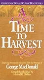 A Time to Harvest (George MacDonald Classic Devotionals) A Time to Harvest (George MacDonald Classic Devotionals)