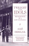 Twilight of the Idols: Recollections of a Lost Yugoslavia