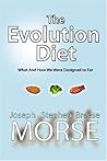 The Evolution Diet: What and How We Were Designed to Eat The Evolution Diet: What and How We Were Designed to Eat