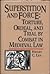 Superstition and Force: Torture, ordeal, and trial by combat in medieval law