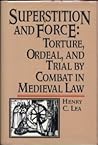 Superstition and Force: Torture, ordeal, and trial by combat in medieval law