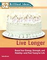 Live Longer (52 Brilliant Ideas): Boost Your Strength, Energy, and Mobility -- and Feel Youngfor Life