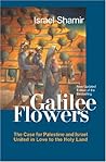 Flowers Of Galilee: The Collected Essays From The Holy Land