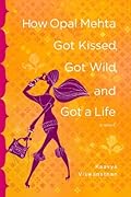 How Opal Mehta Got Kissed, Got Wild, and Got a Life