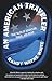 An American Traveler: True Tales Of Adventure, Travel, And Sport