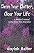 Clean Your Clutter, Clear Your Life by Gaylah Balter