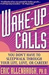 Wake-up Calls: You Don't Have to Sleepwalk Through Your Life, Love, or Career!