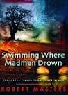 Swimming Where Madmen Drown: Travelers' Tales from Inner Space