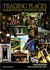 Trading Places: Europe's Finest Specialist Shops Trading Places: Europe's Finest Specialist Shops