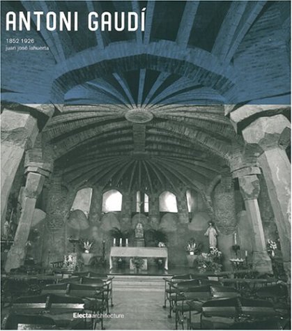 Antoni Gaudi 1852-1926 Electa Architecture (Hardcover)