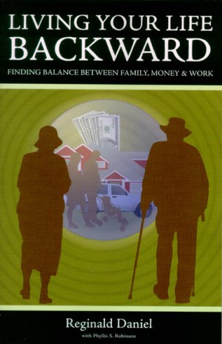 Living Your Life Backward: Finding Balance Between Family, Money & Work (Paperback)