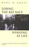 Losing the Rat Race, Winning at Life by Marc D. Angel