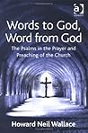 Words to God, Word from God: The Psalms in the Prayer and Preaching of the Church