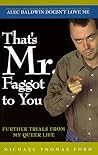 That's Mr. Faggot to You: Further Trials from My Queer Life