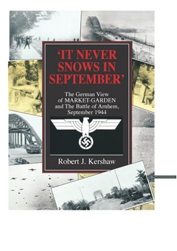 It Never Snows In September: The German View Of Market-Garden And The Battle Of Arnhem September 1944 (Paperback)