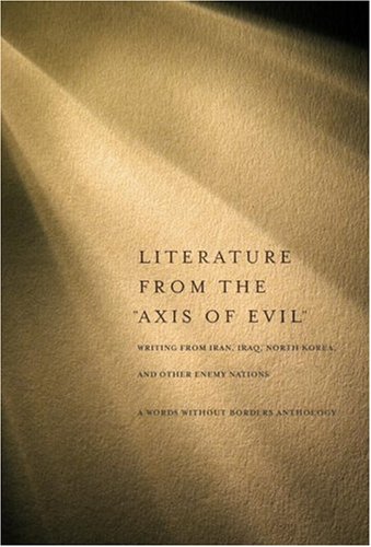 Literature from the "Axis of Evil": Writing from Iran, Iraq, North Korea, and Other Enemy Nations (Hardcover)