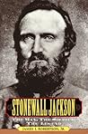 Stonewall Jackson  by James I. Robertson Jr.