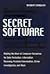Secret Software: Making the Most of Computer Resources for Data Protection, Information Recovery, Forensic Examination, Crime Investigation and More