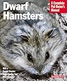 Dwarf Hamsters: Everything About Purchase, Care, Feeding, and Housing (Complete Pet Owner's Manual) Dwarf Hamsters: Everything About Purchase, Care, Feeding, and Housing (Complete Pet Owner's Manual)