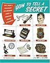 How to Tell a Secret: Tips, Tricks & Techniques for Breaking Codes & Conveying Covert Information