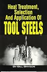 Heat Treatment, Selection, and Application of Tool Steels